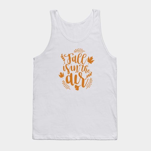 Fall Is In The Air - Fall Quote White Background Orange Text Tank Top by MysticMagpie